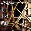 He Just Wud(Vocal) - DJ Nipper