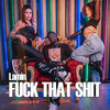 Fuck That Shit (Explicit) - Lamin