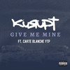 Give Me Mine (Explicit) - Kurupt&CARTE BLANCHE YTP