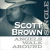 Angels Walk Around - Scott Brown