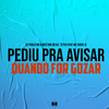 Pediu pra Avisar Quando Eu For Gozar (Explicit) - DJ Pablo RB&MC Vini do KX&Mc Teteu&mc chris jc