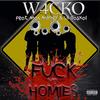 Fuck Yo Homies(feat. Mac Money & Lil Raskel) (Explicit) - W4cko&Mac Money&Lil Raskel