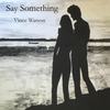 Say Something - Vince Watson