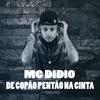 De Copão Pentão na Cinta (Explicit) - MC Didio