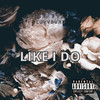 Like I Do (Explicit) - Dead Eyez'&Luvvburd