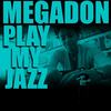 Play My Jazz - Megadon