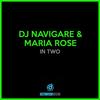 In Two - Dj Navigare&Maria Rose