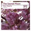 Our Hearts (Original Mix) - The Sacred Moon