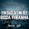 Então Vem De Boca Piranha (Explicit) - Dj Biel Divulga&DJ Pablo RB&DJ Felipe Original&Mc Mr. Bim