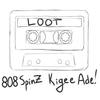 Loot (Explicit) - 808SPINZ&KIGEE&Ade!