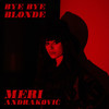 Bye Bye Blonde - Meri Andraković