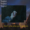 Don't You Play Your Games (Explicit) - Teqkoi