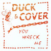 You Wreck Me - Duck & Cover