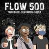 Flow 500 - Slim Fanton&young darhi&Baster
