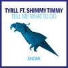 Tell Me What To Do - TYRLL&Shimmy Timmy