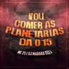 Vou Comer as Planetárias da 015 (Explicit) - MC ZS&DJ MARAKA 011