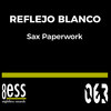 Sax Paperwork (Deep House Mix) - REFLEJO BLANCO