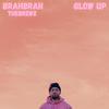 Glow Up - BrahBrah&TheBrewz