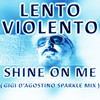 Shine on Me (Gigi D'agostino Sparkle Mix) - Lento Violento