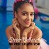 Never Leave You - Sister Deborah