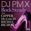 Rock Steady - DJ PMX&GIPPER&Mr.Low-D&RICHEE&BIG RON