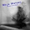 Please Come Back - Mojo Watson