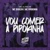 Vou Comer a Pipokinha (Explicit) - MC Pipokinha&Mc Dekazin&CRL DJ KELVIN