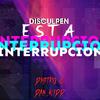 Disculpen esta interrupcion (feat. Dan Kidd) - DJ Distro&Dan Kidd