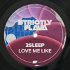 Love Me Like - 2Sleep