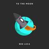 TO THE MOON (Explicit) - Ben Luca