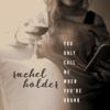 You Only Call Me When You're Drunk - Rachel Holder