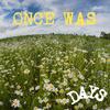 Once Was - DAYS