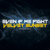 Even if We Fight (Original Mix) - Velvet Sunset