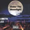 Under The Moonlight (feat. J23) (Explicit) - Libretto&J23