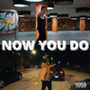 Now You Do (Explicit) - Nickels OG&Omari Clay&No Love