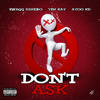 Don't Ask (Explicit) - Swagg Dinero&YFN Kay&Ayoo KD