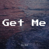 Get Me - GL3M