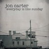Everyday Is Like Sunday - Jon Carter