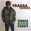 Things Kina Funny - Fragga Ranks