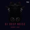 Robot Age (Original Mix) - DJ Deep Noise
