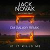 If It Kills Me(feat. Blackbear) (DM Galaxy Remix) - Jack Novak&DM Galaxy&blackbear