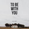 To Be with You - Fallout