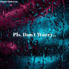 Pls, Don't Worry - Hunter Roberson