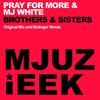 Brothers & Sisters (Original Mix) - Pray For More&MJ White