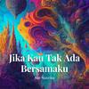 Jika Kau Tak Ada Bersamaku - Ain Nasriko