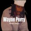 Wayne Perry (Explicit) - Wheat Gwopo