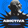 ADICTIVA - Thiago Brouk&Kactta