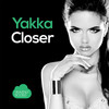 Closer - Yakka