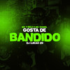 Gosta de bandido (Explicit) - MC 7 Belo&mc gamal&DJ LUKAO ZN