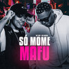 Só Mome, Mafu (Explicit) - MC Buraga&mc tody